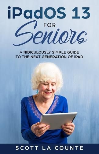 Cover image for iPadOS For Seniors: A Ridiculously Simple Guide to the Next Generation of iPad