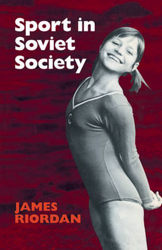 Cover image for Sport in Soviet Society: Development of Sport and Physical Education in Russia and the USSR