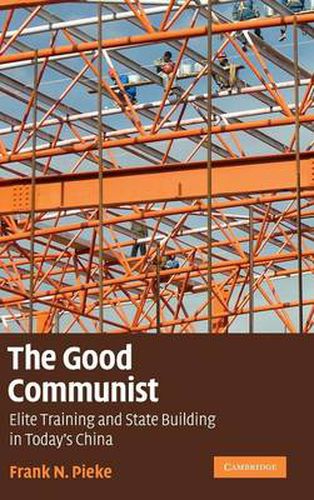 Cover image for The Good Communist: Elite Training and State Building in Today's China