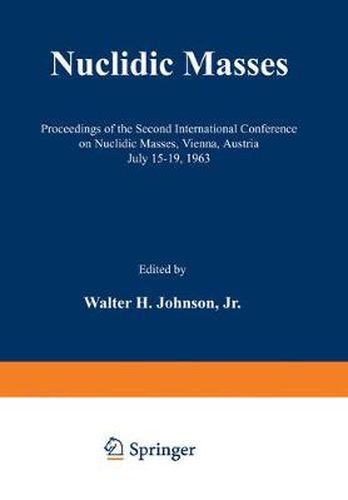 Cover image for Nuclidic Masses: Proceedings of the Second International Conference on Nuclidic Masses, Vienna, Austria July 15-19, 1963