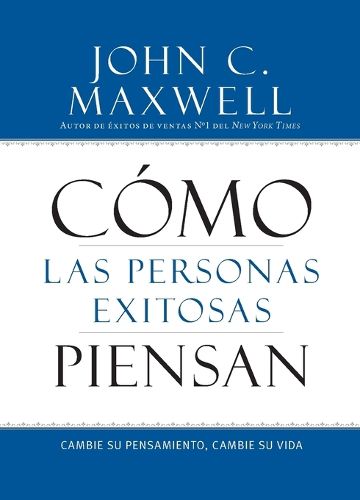 Cover image for Como Las Personas Exitosas Piensan: Cambie Su Pensamiento, Cambie Su Vida