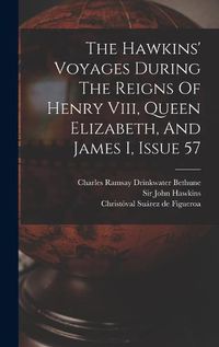 Cover image for The Hawkins' Voyages During The Reigns Of Henry Viii, Queen Elizabeth, And James I, Issue 57