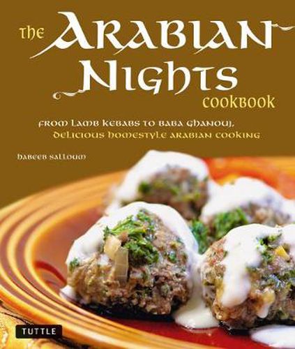 Cover image for The Arabian Nights Cookbook: From Lamb Kebabs to Baba Ghanouj, Delicious Homestyle Middle Eastern Cookbook