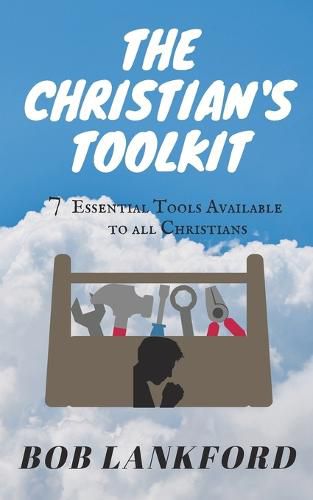 Cover image for The Christian's Toolkit: 7 Essential Tools Available to All Christians