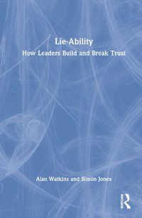 Cover image for Lie-Ability: How Leaders Build and Break Trust