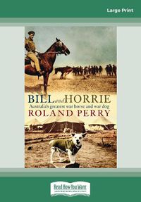 Cover image for Bill and Horrie: Australia's greatest war horse and war dog