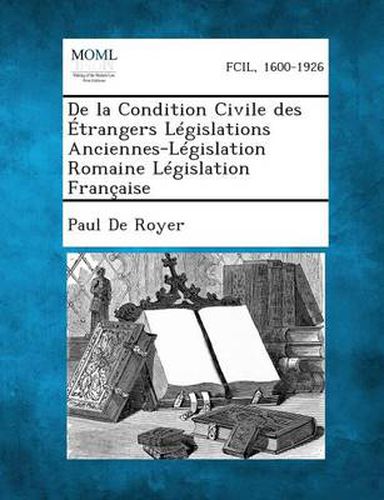 de La Condition Civile Des Etrangers Legislations Anciennes-Legislation Romaine Legislation Francaise