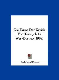 Cover image for Die Fauna Der Kreide Von Temojoh in West-Borneo (1902)