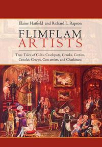 Cover image for Flimflam Artists: True Tales of Cults, Crackpots, Cranks, Cretins, Crooks, Creeps, Con artists, and Charlatans