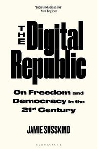 Cover image for The Digital Republic: On Freedom and Democracy in the 21st Century