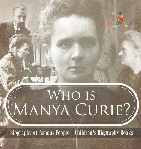 Cover image for Who is Manya Curie? Biography of Famous People Children's Biography Books