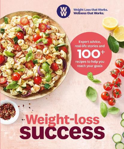 Weight-loss Success: Expert advice, real-life stories and 100+ recipes to help you reach your goals