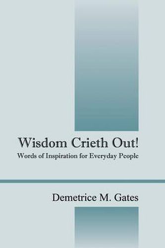 Cover image for Wisdom Crieth Out! Words of Inspiration for Everyday People