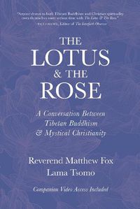 Cover image for The Lotus & The Rose: A Conversation Between Tibetan Buddhism & Mystical Christianity
