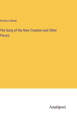 The Song of the New Creation and Other Pieces