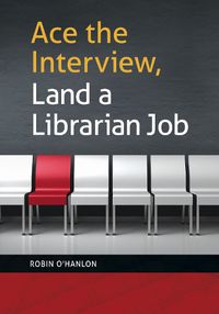 Cover image for Ace the Interview, Land a Librarian Job