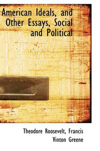 Cover image for American Ideals, and Other Essays, Social and Political