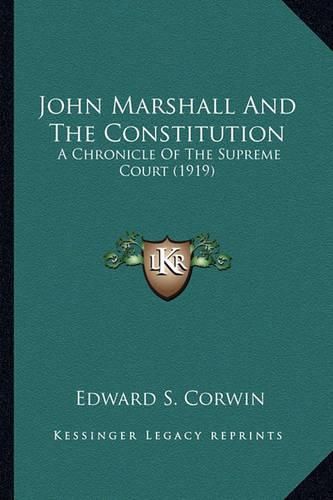 John Marshall and the Constitution John Marshall and the Constitution: A Chronicle of the Supreme Court (1919) a Chronicle of the Supreme Court (1919)