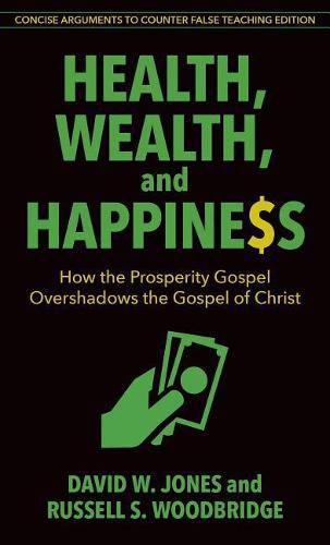 Cover image for Health, Wealth, and Happiness: How the Prosperity Gospel Overshadows the Gospel of Christ