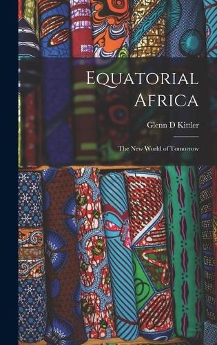 Cover image for Equatorial Africa: the New World of Tomorrow
