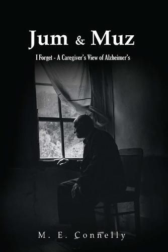 Cover image for Jum & Muz: I Forget - A Caregiver's View of Alzheimer's