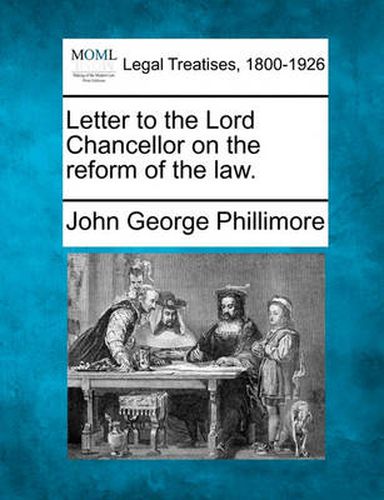 Cover image for Letter to the Lord Chancellor on the Reform of the Law.