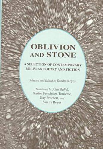 Oblivion and Stone: A Selection of Contemporary Bolivian Poetry and Fiction