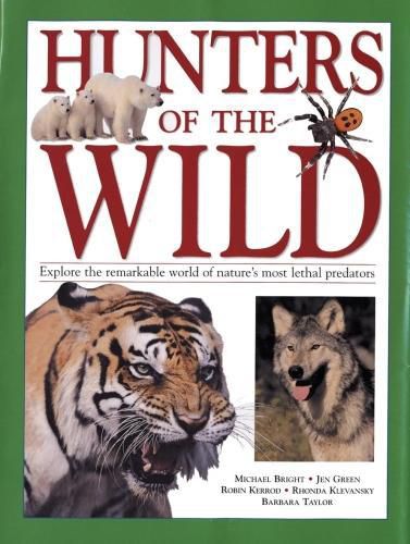 Hunters of the Wild: Explore the remarkable world of nature's most lethal predators