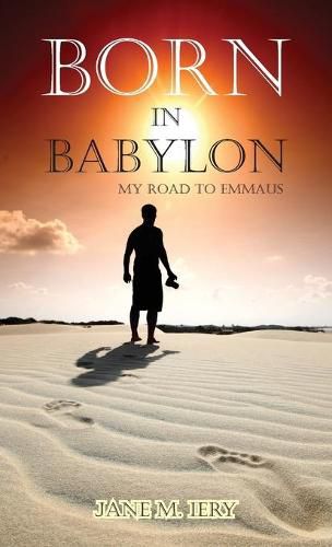 Cover image for Born in Babylon: My Road to Emmaus