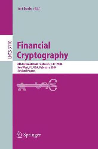 Financial Cryptography: 8th International Conference, FC 2004, Key West, FL, USA, February 9-12, 2004. Revised Papers