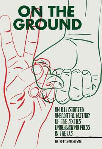 Cover image for On The Ground: An Illustrated Anecdotal History of the Sixties Underground Press in the U.S.