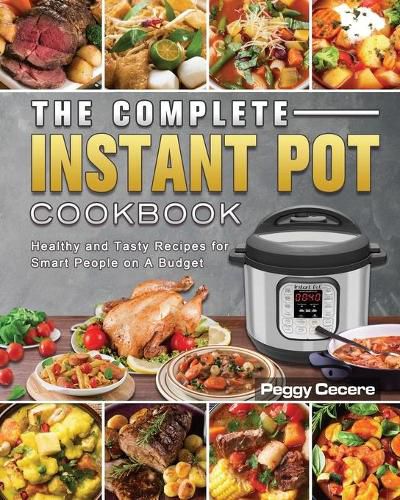 Cover image for The Complete Instant Pot Cookbook: Healthy and Tasty Recipes for Smart People on A Budget