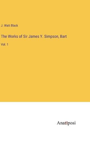 Cover image for The Works of Sir James Y. Simpson, Bart