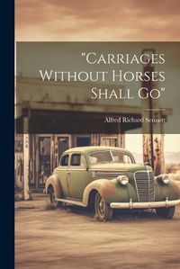 Cover image for "carriages Without Horses Shall Go"