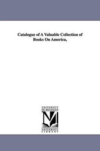 Cover image for Catalogue of A Valuable Collection of Books On America,