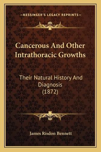 Cover image for Cancerous and Other Intrathoracic Growths: Their Natural History and Diagnosis (1872)
