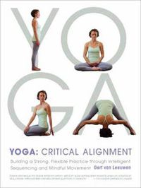 Cover image for Yoga: Critical Alignment: Building a Strong, Flexible Practice through Intelligent Sequencing and Mindful Movement