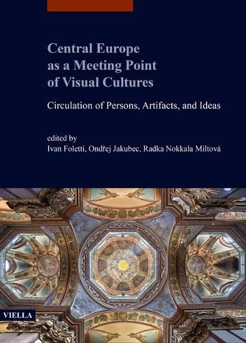 Cover image for Central Europe as a Meeting Point of Visual Cultures: Circulation of Persons, Artifacts, and Ideas