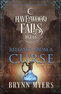 Cover image for Released From a Curse: (A Legends of Havenwood Falls Novella)