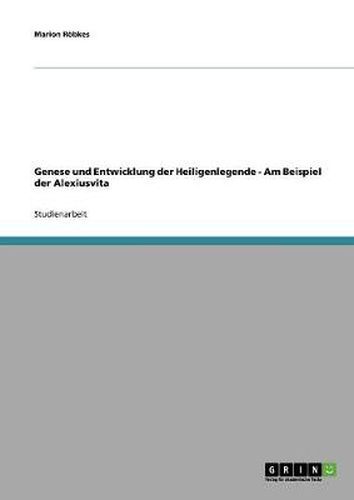 Cover image for Genese und Entwicklung der Heiligenlegende - Am Beispiel der Alexiusvita