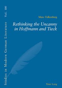 Cover image for Rethinking the Uncanny in Hoffmann and Tieck