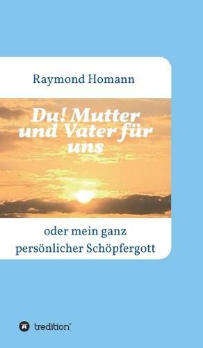 Cover image for Du! Mutter und Vater fur uns: oder mein ganz persoenlicher Schoepfergott
