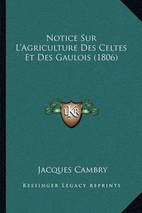 Cover image for Notice Sur L'Agriculture Des Celtes Et Des Gaulois (1806)