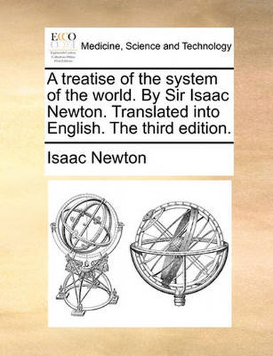 Cover image for A Treatise of the System of the World. by Sir Isaac Newton. Translated Into English. the Third Edition.