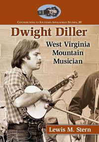 Cover image for Dwight Diller: West Virginia Mountain Musician