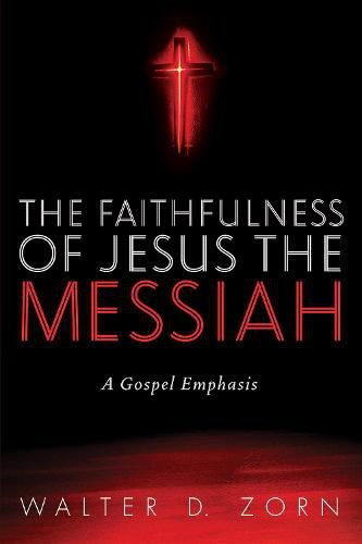 Cover image for The Faithfulness of Jesus the Messiah: A Gospel Emphasis