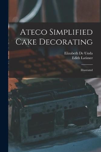 Cover image for Ateco Simplified Cake Decorating: Illustrated