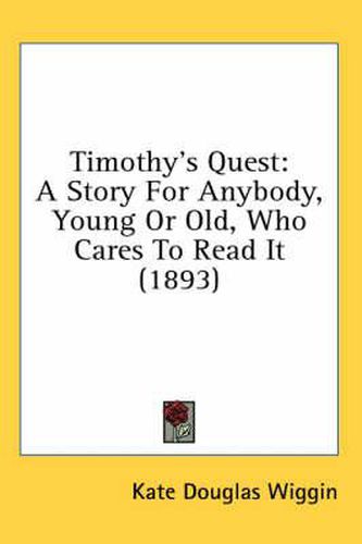 Cover image for Timothy's Quest: A Story for Anybody, Young or Old, Who Cares to Read It (1893)