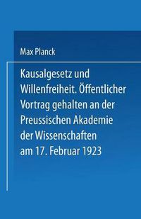 Cover image for Kausalgesetz Und Willensfreiheit: OEffentlicher Vortrag Gehalten in Der Preussischen Akademie Der Wissenschaften Am 17. Februar 1923
