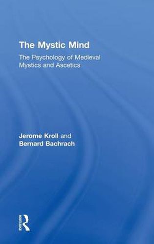 Cover image for The Mystic Mind: The Psychology of Medieval Mystics and Ascetics